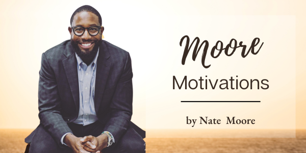 Moore Motivations by Nate Moore