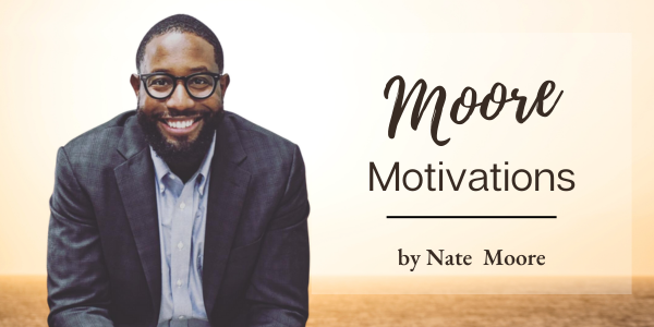 Moore Motivations by Nate Moore